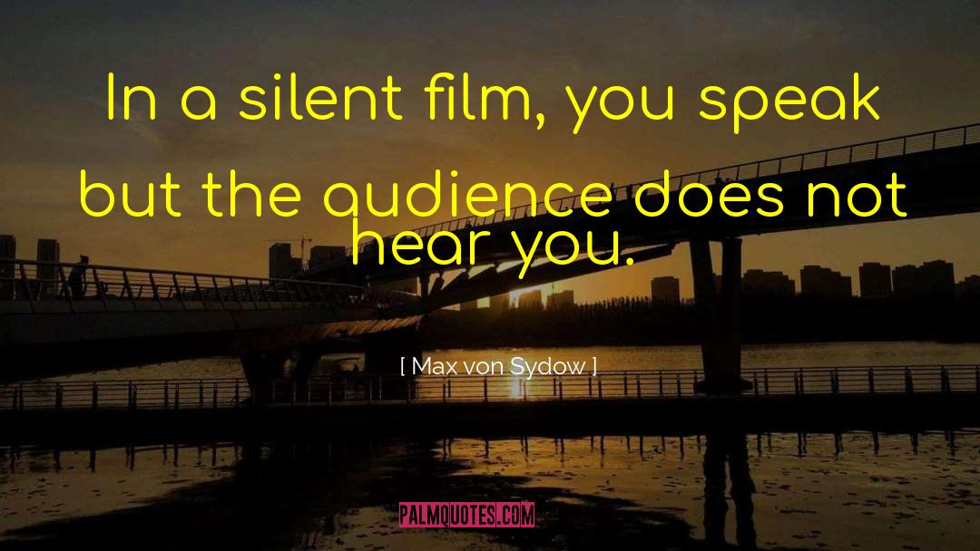 Max Von Sydow Quotes: In a silent film, you
