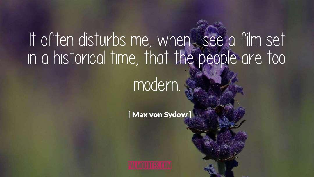 Max Von Sydow Quotes: It often disturbs me, when