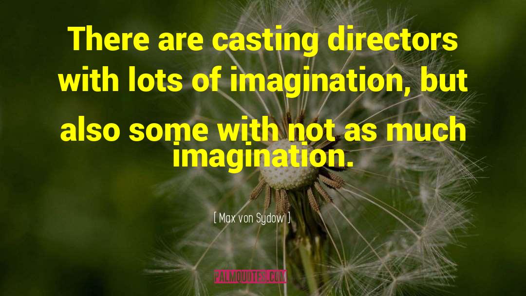 Max Von Sydow Quotes: There are casting directors with