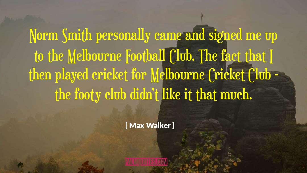Max Walker Quotes: Norm Smith personally came and