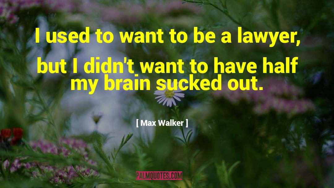 Max Walker Quotes: I used to want to