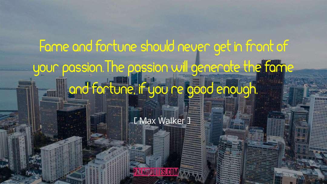 Max Walker Quotes: Fame and fortune should never