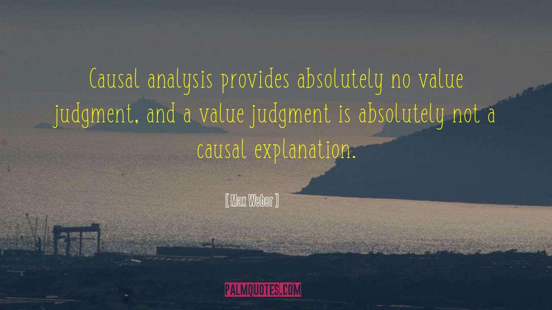 Max Weber Quotes: Causal analysis provides absolutely no