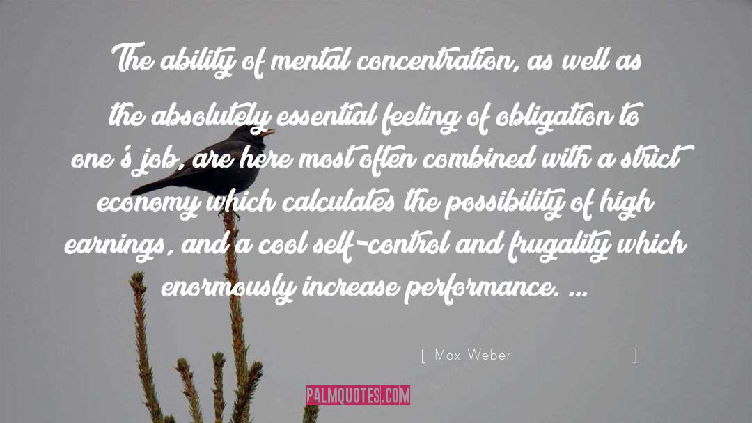 Max Weber Quotes: The ability of mental concentration,