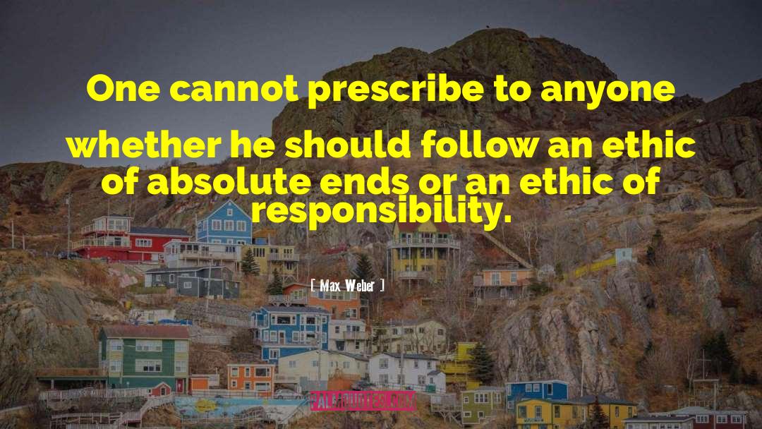 Max Weber Quotes: One cannot prescribe to anyone