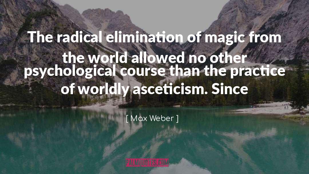 Max Weber Quotes: The radical elimination of magic