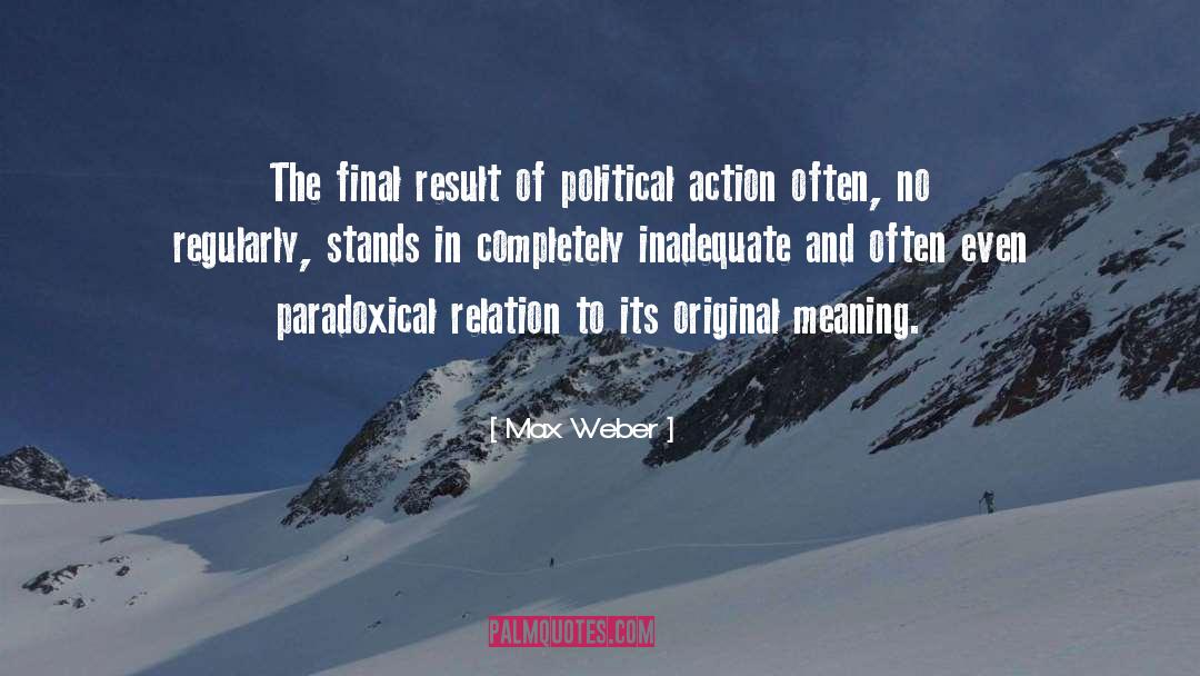 Max Weber Quotes: The final result of political