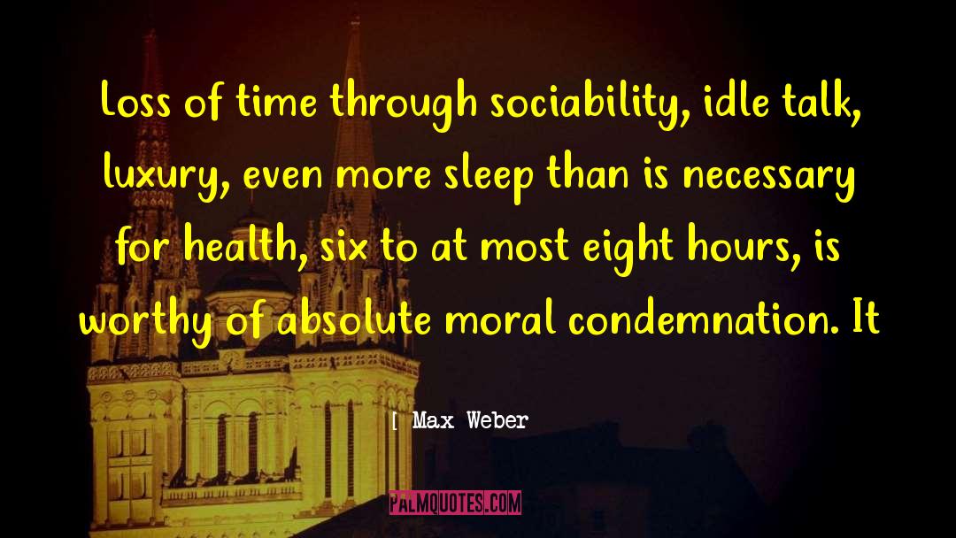 Max Weber Quotes: Loss of time through sociability,