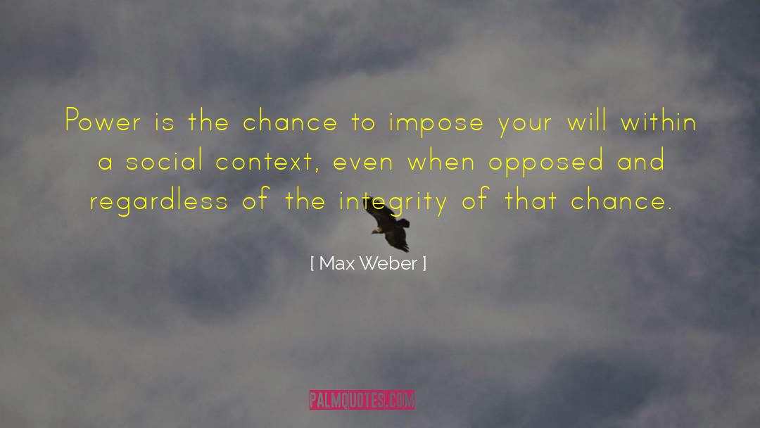 Max Weber Quotes: Power is the chance to