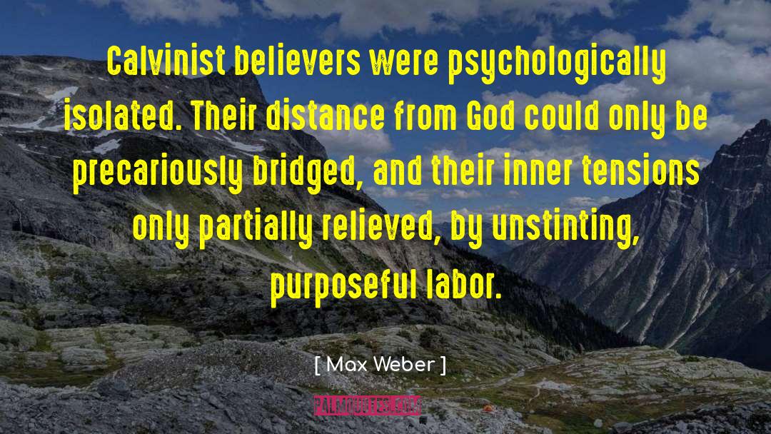 Max Weber Quotes: Calvinist believers were psychologically isolated.