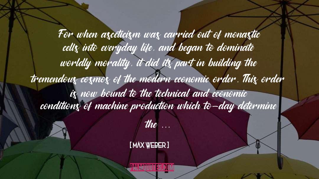 Max Weber Quotes: For when asceticism was carried