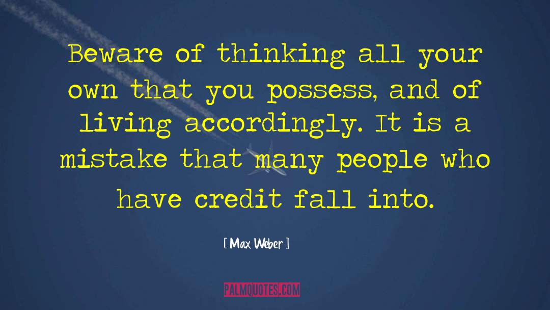 Max Weber Quotes: Beware of thinking all your
