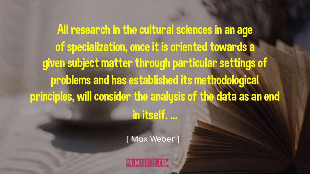 Max Weber Quotes: All research in the cultural