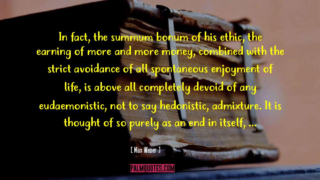 Max Weber Quotes: In fact, the summum bonum