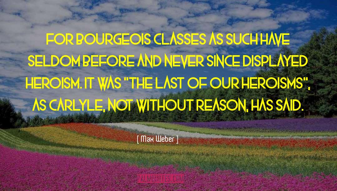 Max Weber Quotes: For bourgeois classes as such