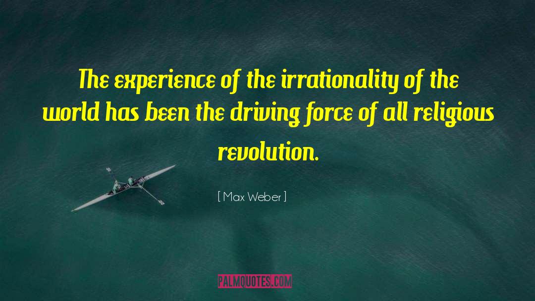 Max Weber Quotes: The experience of the irrationality