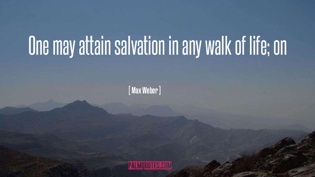 Max Weber Quotes: One may attain salvation in