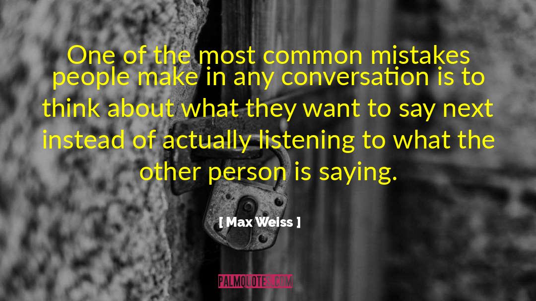 Max Weiss Quotes: One of the most common