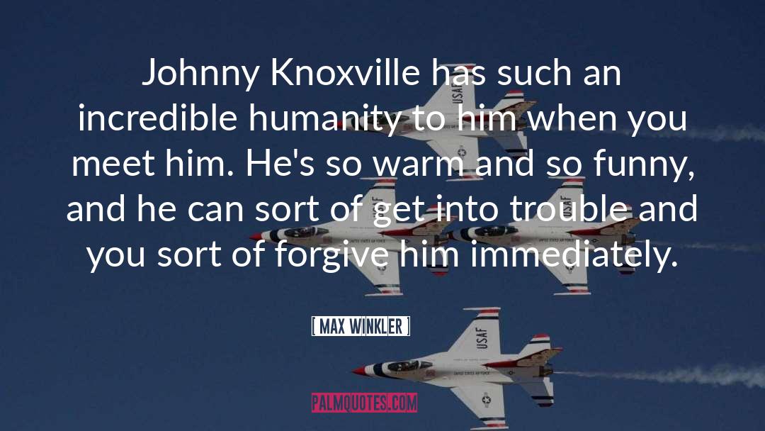 Max Winkler Quotes: Johnny Knoxville has such an