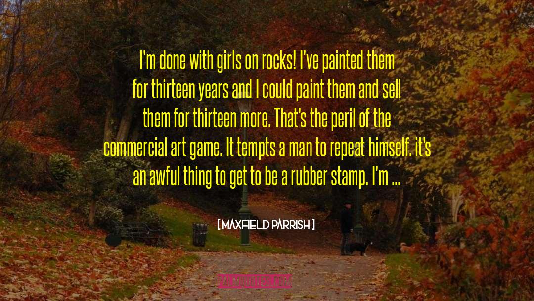 Maxfield Parrish Quotes: I'm done with girls on