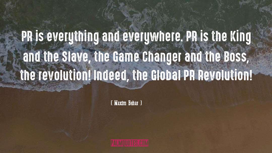 Maxim Behar Quotes: PR is everything and everywhere.