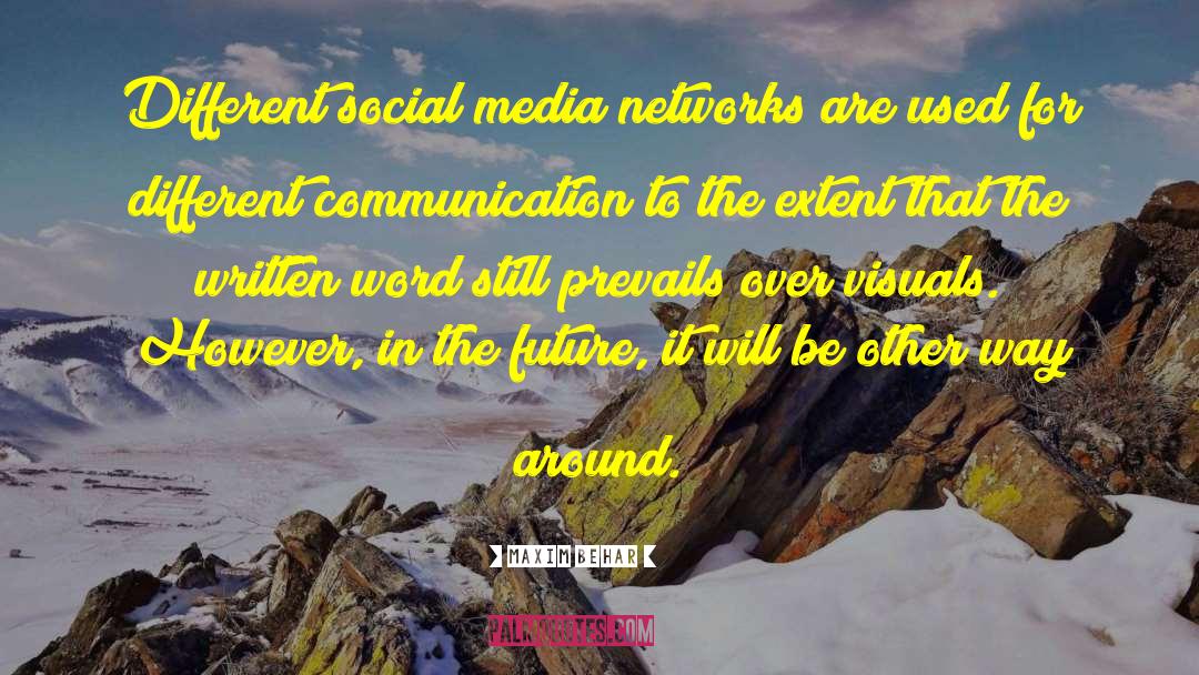 Maxim Behar Quotes: Different social media networks are