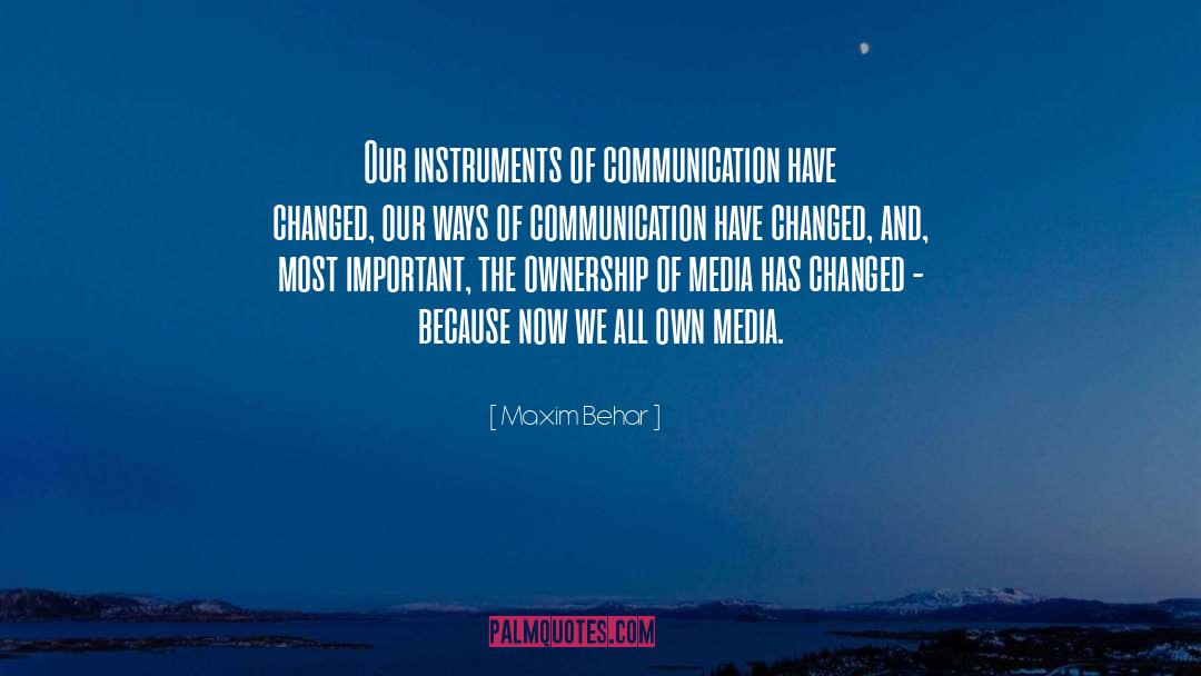 Maxim Behar Quotes: Our instruments of communication have