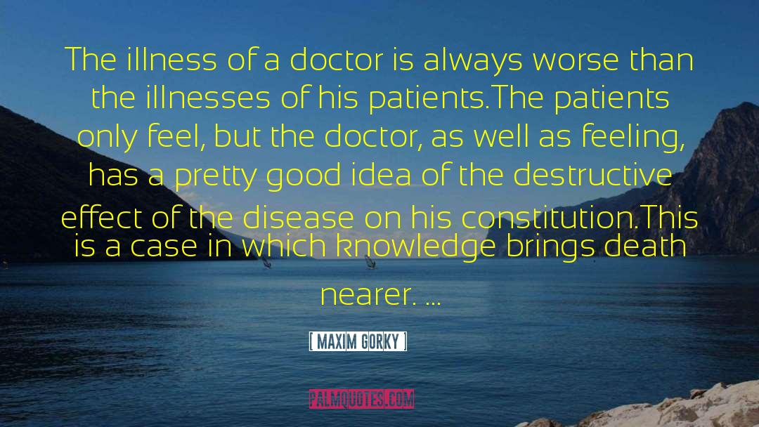 Maxim Gorky Quotes: The illness of a doctor