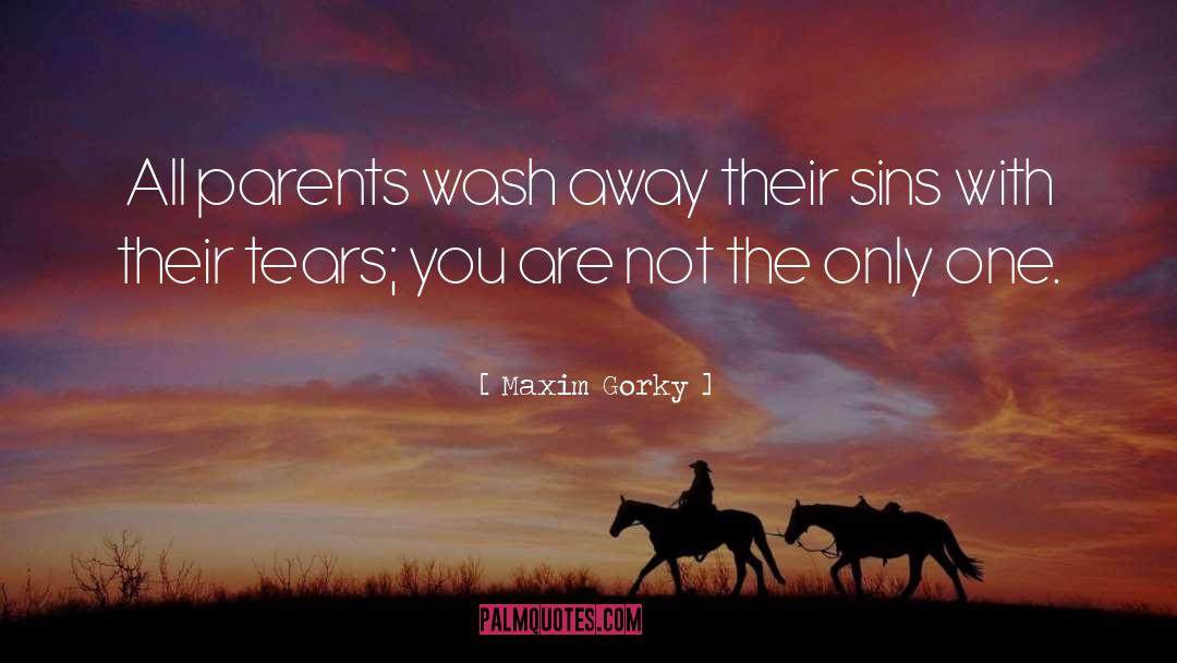 Maxim Gorky Quotes: All parents wash away their