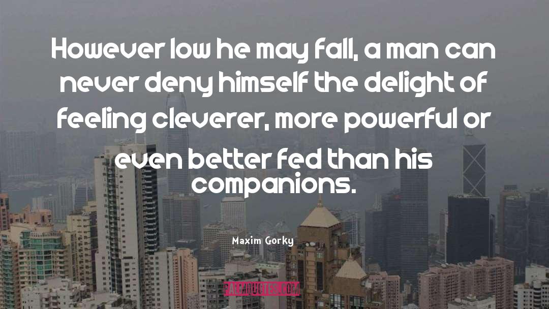Maxim Gorky Quotes: However low he may fall,