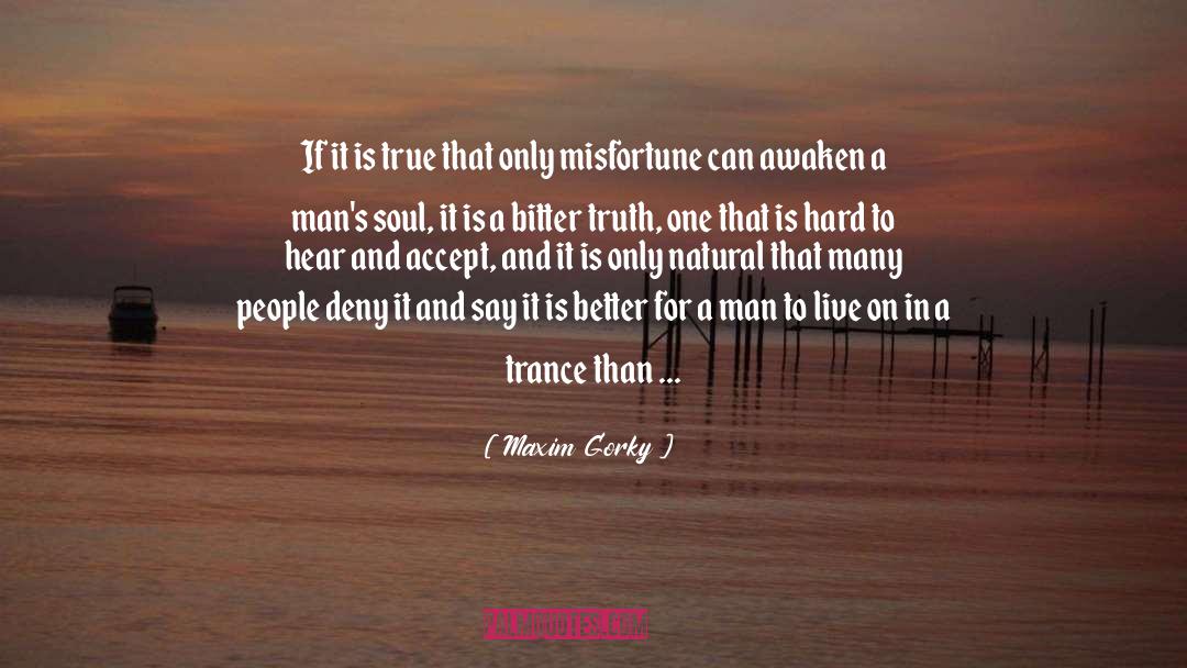 Maxim Gorky Quotes: If it is true that