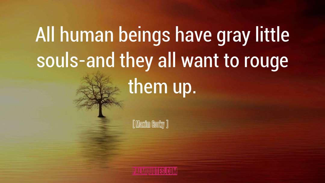 Maxim Gorky Quotes: All human beings have gray