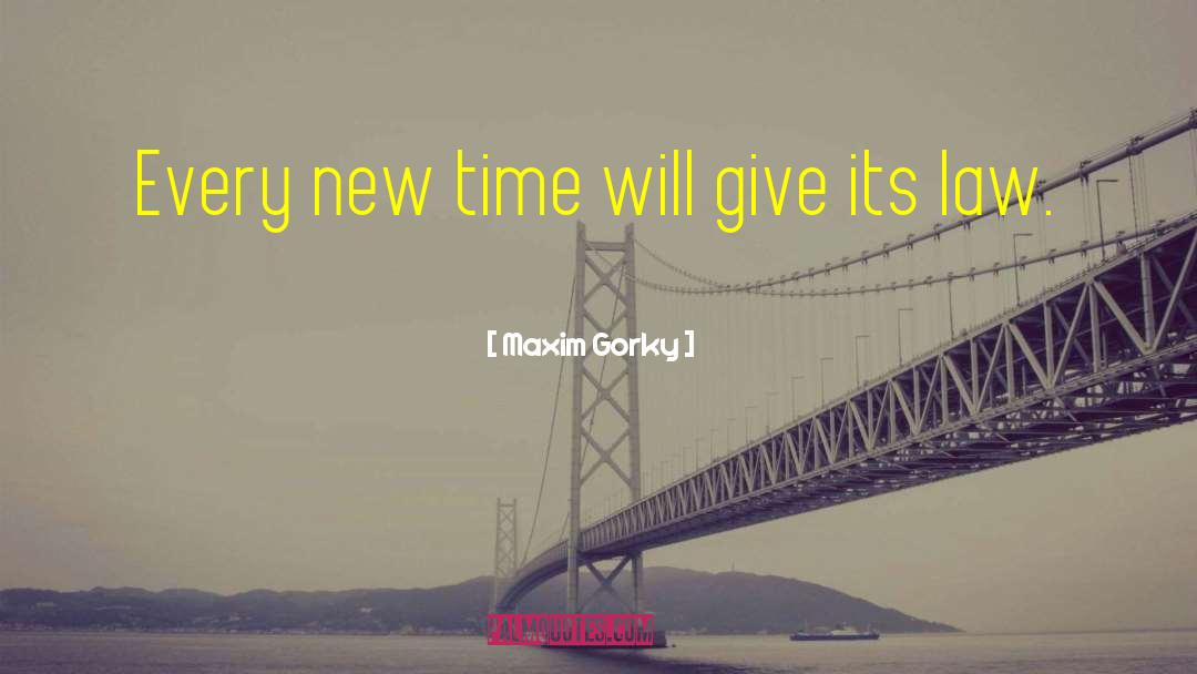 Maxim Gorky Quotes: Every new time will give