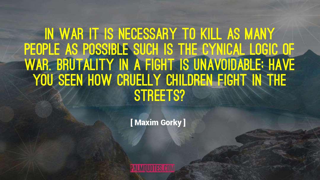 Maxim Gorky Quotes: In war it is necessary