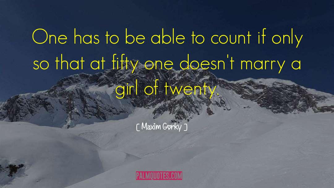 Maxim Gorky Quotes: One has to be able