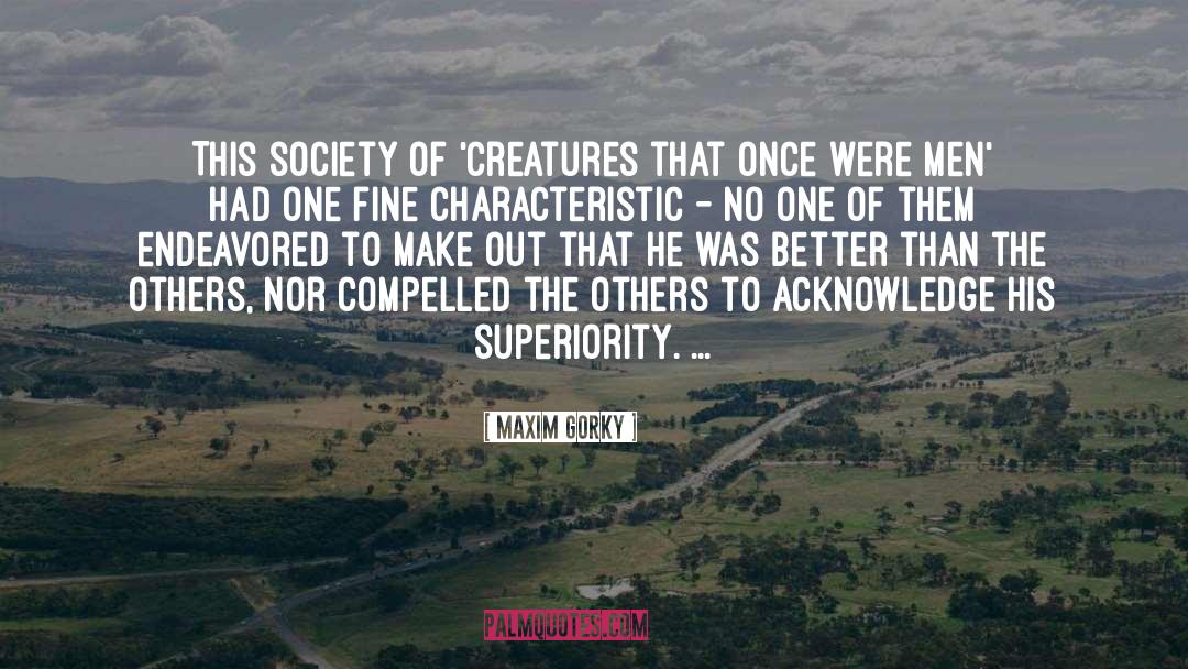 Maxim Gorky Quotes: This society of 'creatures that