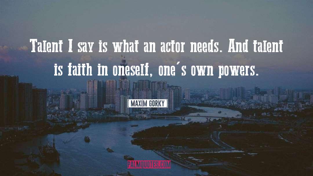 Maxim Gorky Quotes: Talent I say is what