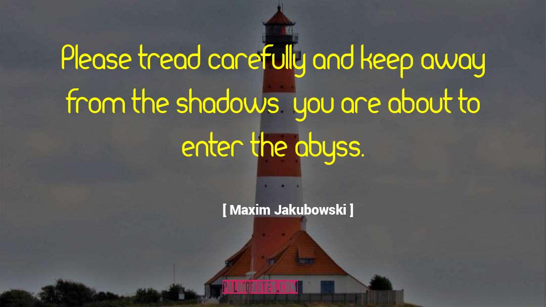 Maxim Jakubowski Quotes: Please tread carefully and keep