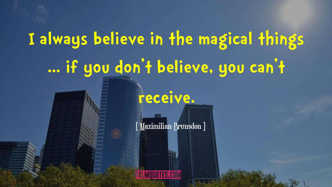 Maximilian Brunsdon Quotes: I always believe in the