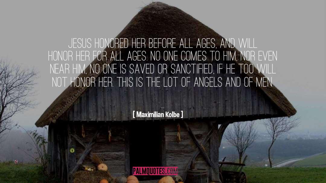 Maximilian Kolbe Quotes: Jesus honored her before all