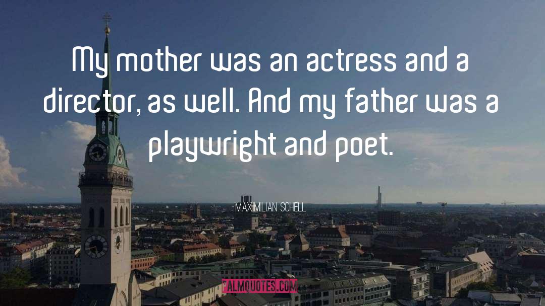 Maximilian Schell Quotes: My mother was an actress