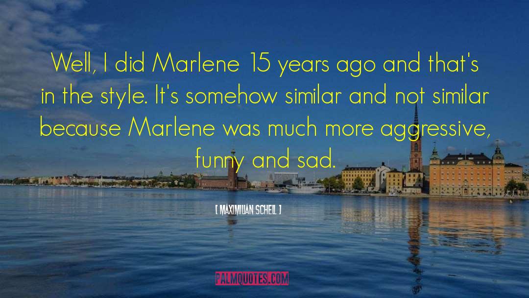 Maximilian Schell Quotes: Well, I did Marlene 15