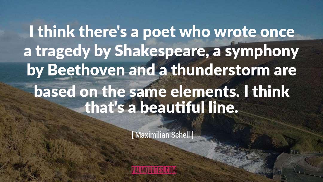 Maximilian Schell Quotes: I think there's a poet