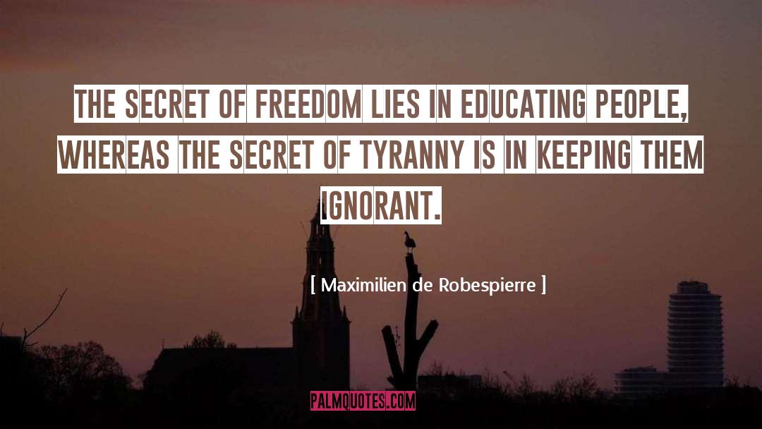 Maximilien De Robespierre Quotes: The secret of freedom lies