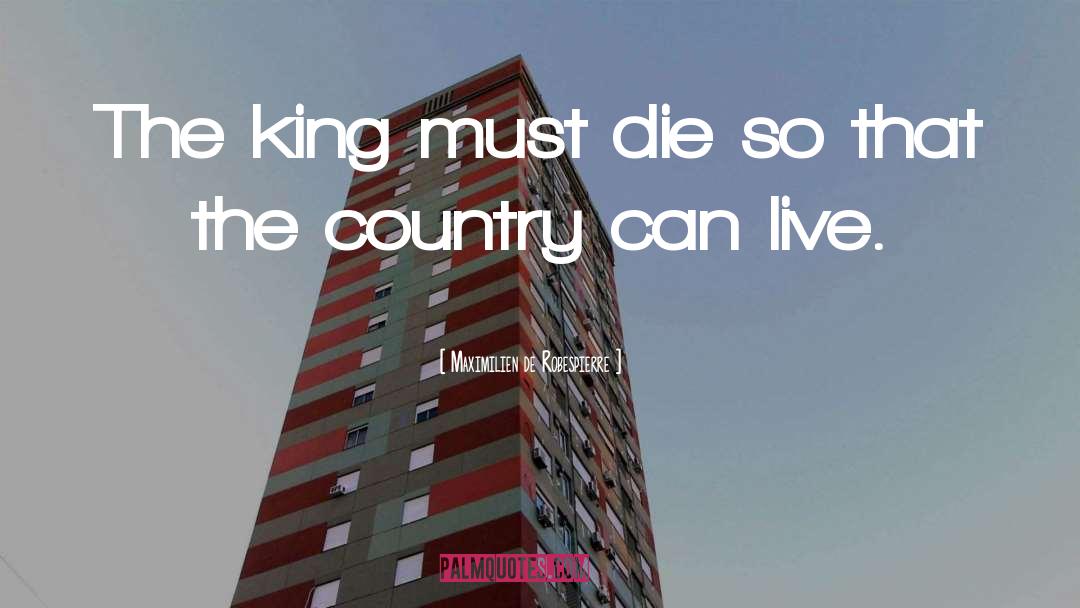 Maximilien De Robespierre Quotes: The king must die so