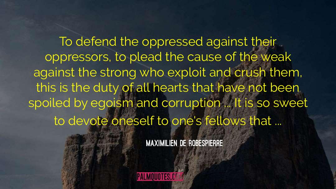 Maximilien De Robespierre Quotes: To defend the oppressed against