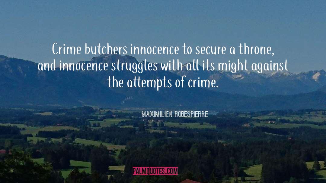 Maximilien Robespierre Quotes: Crime butchers innocence to secure