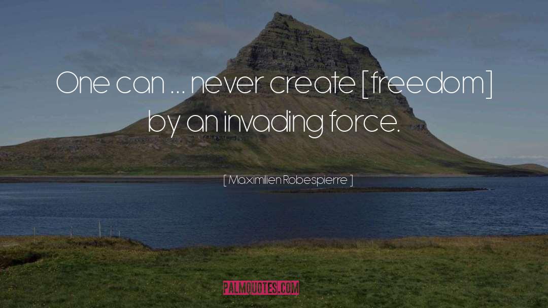 Maximilien Robespierre Quotes: One can ... never create