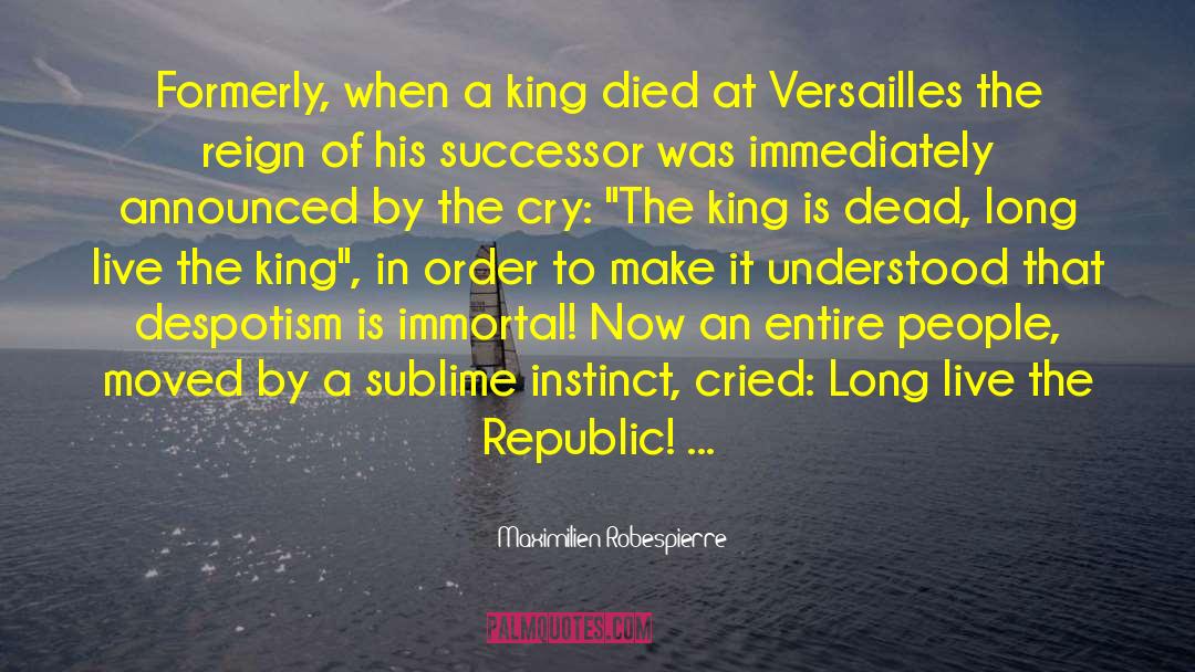 Maximilien Robespierre Quotes: Formerly, when a king died