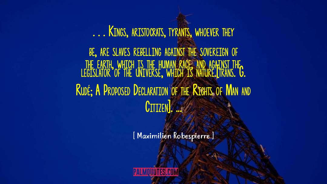 Maximilien Robespierre Quotes: . . . Kings, aristocrats,